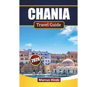 CHANIA TRAVEL GUIDE 2026: Explore Crete’s Top Attractions, Beaches, Local Cuisine, Cultural Experiences, and Practical Travel Tips