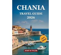 CHANIA TRAVEL GUIDE 2026: Hidden Beaches, Historic Streets and Insider Tips for Experiencing Authentic Cretan Life (Roamwise Travel)