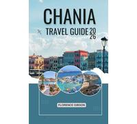 CHANIA TRAVEL GUIDE 2026: "Maps, Tips, and Ideas for an Unforgettable Cretan Adventure"
