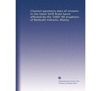 Channel geometry data of streams in the lower Drift River basin affected by the 1989-90 eruptions of Redoubt Volcano, Alaska