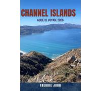 CHANNEL ISLANDS GUIDE DE VOYAGE 2026: Votre guide tout-en-un : où aller, que faire, meilleurs hôtels, conseils de transport, balades en plein air, ... Jersey et Guernesey + Sark et Hermès