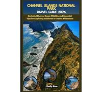 CHANNEL ISLANDS NATIONAL PARK TRAVEL GUIDE 2026: Secluded Shores, Ocean Wildlife, and Essential Tips for Exploring California’s Coastal Wilderness