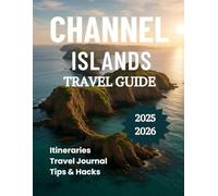 Channel Islands Travel Guide 2025 2026: Discover a World Between Britain and France (Exploring Channel Islands)