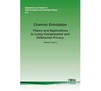 Channel Simulation: Theory and Applications to Lossy Compression and Differential Privacy (Foundations and Trends® in Engineering)