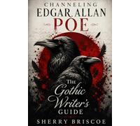 Channeling Edgar Allan Poe: The Gothic Writer's Guide