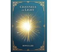 Channels of Light: Awakening Your Divine Purpose in a World
