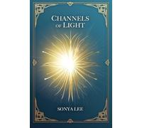 Channels of Light: Awakening Your Divine Purpose in a World That Needs Your Light