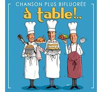 Chanson Plus Bifluoree - A Table !