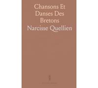 Chansons Et Danses Des Bretons: Chants et danses bretonnes recueillis sur le terrain, dans leur langue et leur cadence d’origine