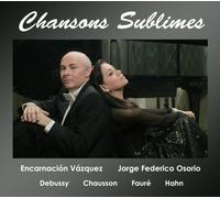 Chansons Sublimes, songs by Debussy, Faure, Chausson and Hahn, with Encarnacion Vazquez and Jorge Federico Osorio