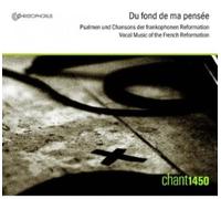 Ensemble Chant 1450 - Du Fond De Ma Pensee Psaumes & Chansons De La Reforme Francaise