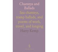 Chanteys and Ballads: Sea chanteys, tramp ballads, and poems of work, travel, and longing