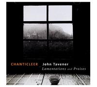 Chanticleer - Tavener : Lamentations & Praises