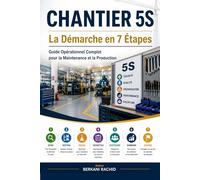 CHANTIER 5S La Démarche en 7 Étapes: Guide Opérationnel Complet pour la Maintenance et la Production (Excellence operationnelle)