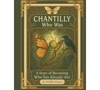 Chantilly Who Was: A story of Becoming Who You Already Are