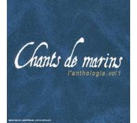 Chants De Marins - L'Anthologie Vol. 1