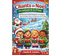 Chants de Noël pour Enfants de 3 à 9 Ans: 30 Chansons de Noël Originales et Ludiques pour la Famille, l’École et les Spectacles de Fin d’Année