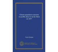 Chants populaires messins recueillis dans le val de Metz en 1877