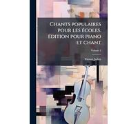 Chants populaires pour les Ã(c)coles. Ã(c)dition pour piano et chant