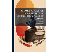 Chants populaires pour les Ã(c)coles. Ã(c)dition pour piano et chant