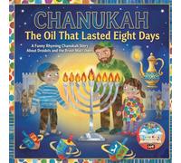 Chanukah: The Oil That Lasted Eight Days: A Funny Rhyming Chanukah Story About Dreidels and the Brave Maccabees (The Jewish Holiday Collection)