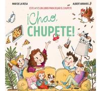 ¡Chao, chupete!: Este (no) es un libro para dejar el chupete