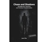 Chaos and Shadows: Management, Business and Personal Transformation: Black Field Notes: Chaos Theory, Jungian Psychology, Dark Philosophy and the Will to Power inside Modern Business Strategy