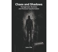 Chaos and Shadows: Management, Business and Personal Transformation: Black Field Notes: Chaos Theory, Jungian Psychology, Dark Philosophy and the Will to Power inside Modern Business Strategy