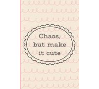 Chaos But Make It Cute - 110 Page Lined Notebook: Brain Dumping Journal, Emotional Regulation Jotter for Unfiltered Thoughts
