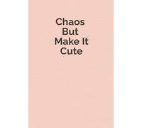 Chaos But Make It Cute: A Funny Aesthetic Notebook for Coworkers, Friends & Secret Santa Gifts