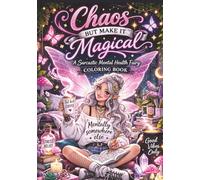 Chaos But Make It Magical: A Sarcastic Mental Health Fairy Coloring Book for Adults & Teens | Stress Relief, Anxiety Humor, Cute But Unhinged Fairies: ... Book (Magical Fairy Coloring Adventures)