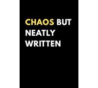 Chaos But Neatly Written: A Funny Notebook for Coworkers, Friends and Anyone Who Pretends to Be Organized