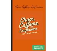 Chaos, caffeine, and confessions: A Coffee-Lover’s Journal to Untangle Thoughts, Embrace Chaos & Write Freely