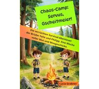 Chaos-Camp: Servus, Gscheitmeier!: Die verrückten Survival-Abenteuer der Brüder Felix und Philipp. Eine Woche voller Mut und Missgeschicke.