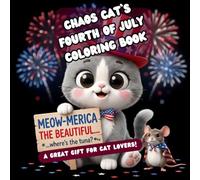Chaos Cat`s Fourth of July Coloring Book for Teens: Funny Patriotic Cats, Cute Animal Friends, and Relaxing Coloring Pages - A Perfect Gift for Teen Cat Lovers (Chaos Cats Coloring Books)