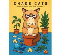 Chaos Cats Ausmalbuch für Erwachsene: 41 lustige Katzenmotive | Witzige mürrische Katzen beim Chaos stiften | Stressabbau & Entspannung | Perfektes Geschenk für Katzenliebhaber
