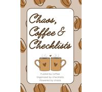Chaos, Coffee & Checklists: A Funny Lined Journal for Busy People Who Run on Caffeine, To-Do Lists & Determination