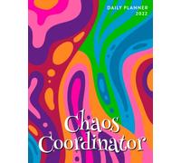 Chaos Coordinator 2022 Daily Planner: Daily Agenda With Hourly Schedule 15 Minute Interval, Each W nd Month On Two Pages. Jan 2022 to Dec 2022. Art Cover