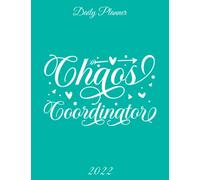 Chaos Coordinator 2022 Daily Planner: Hourly Schedule 15 Minute Interval, Each W nd Month On Two Pages. Jan 2022 to Dec 2022. Colorful Cover