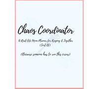 Chaos Coordinator: A Real-Life Mom Planner for Keeping it Together (Sort Of)