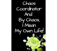 Chaos Coordinator and by Chaos I Mean My Own Life!: Funny Lined Notebook for Women, Moms, Coworkers, Students and Sarcastic Overthinkers | 120 Pages