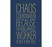 Chaos Coordinator Because Freaking Miracle Worker Is Not A Job Title: 6 x 9 Blank Lined Notebook Journal Navy - Funny Saying Sarcastic Work Gag Gift for Office Coworkers, Employees, Adults, Boss