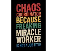 Chaos Coordinator Because Freaking Miracle Worker Is Not A Job Title: 6 x 9 Wide-Ruled Notebook Journal - Sarcastic Funny Work Notebooks For Coworkers, Employees, Adults, Boss