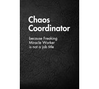 Chaos Coordinator: Funny Motivational Journal for Job & Life - The Perfect Inspirational Gift Notebook. (Shut Up & Scribble- The Dark Side of Stationery.)