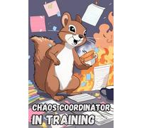 Chaos Coordinator in Training: Funny Gift Notebook & Journal, Gift For Women, Men, Seniors, Co-workers, Friends and Family, 120 ... The Best gift idea.