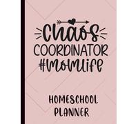 Chaos Coordinator Mom Life Homeschool Planner: Undated Full-Color Organizer for Home Learning and Study Plans