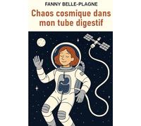 Chaos cosmique dans mon tube digestif: Quand les échos intestins se perdent dans le vide sidéral. Une sorte de Virginie Grimaldi + Raphaëlle Giordano ... constellation intérieure (Fanny Belle-Plagne)