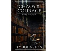 Chaos & Courage: 8 Tales of Fantasy