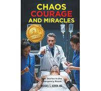 Chaos, Courage, and Miracles: True Stories in the Emergency Room