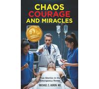 Chaos, Courage, and Miracles: True Stories in the Emergency Room